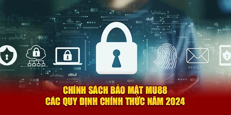 Chính sách bảo mật mu88 các quy định chính thức trong năm