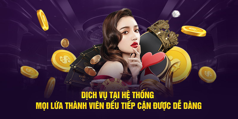 Dịch vụ tại hệ thống mọi lứa thành viên đều tiếp cận được dễ dàng