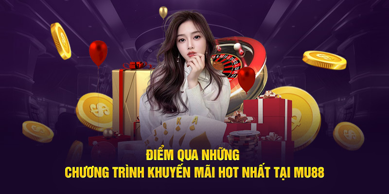 Điểm qua những chương trình khuyến mãi hot nhất tại Mu88